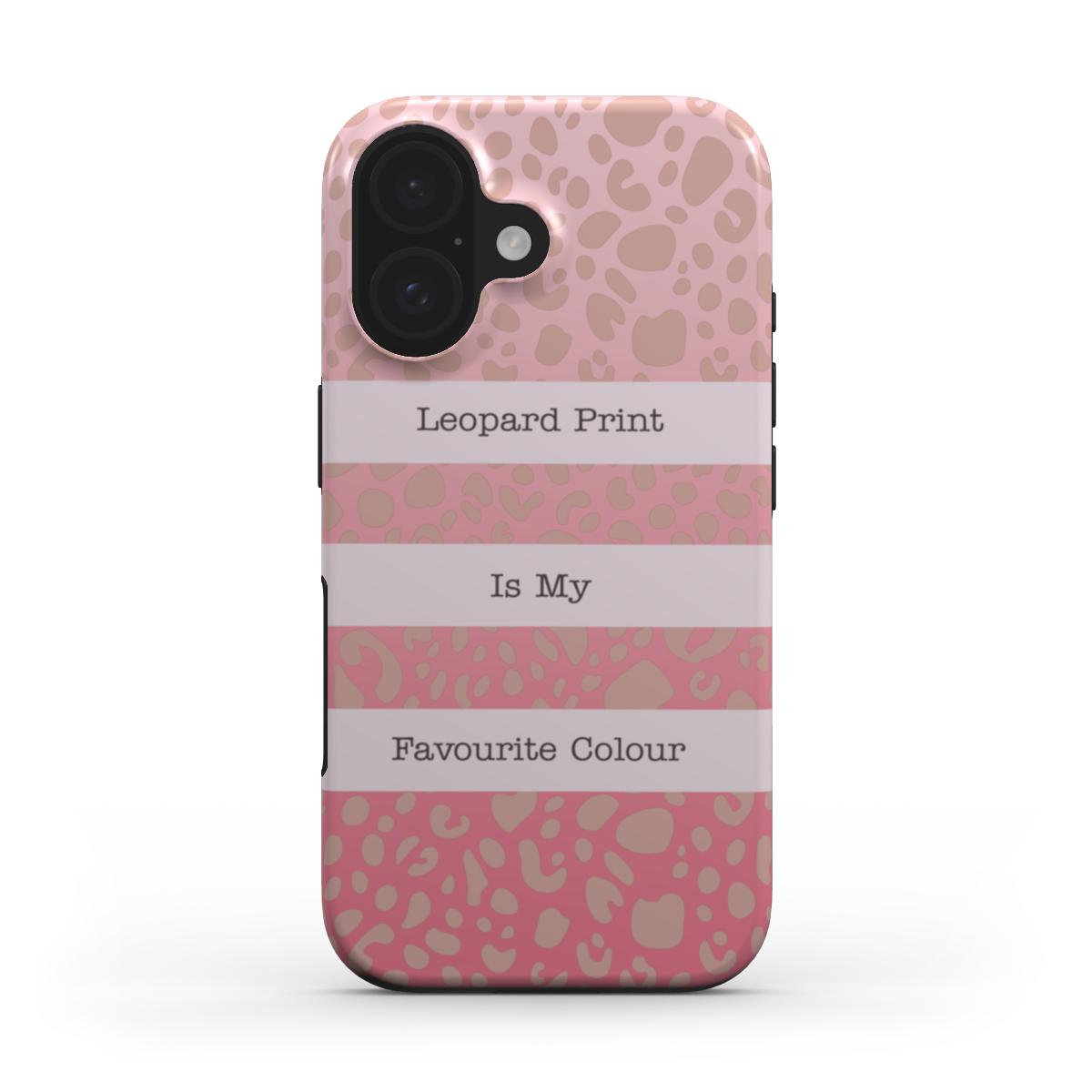 Leopard Print is my Favourite Colour Tough Case